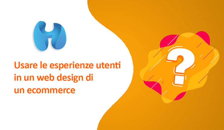 Usare le esperienze utenti in un web design di un e-commerce