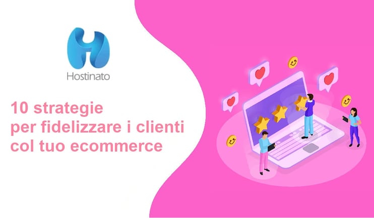 10 strategie per fidelizzare clienti ecommerce